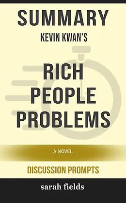 E-Book (epub) Summary: Kevin Kwan's Rich People Problems von Sarah Fields
