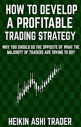 E-Book (epub) How to Develop a Profitable Trading Strategy von Heikin Ashi Trader