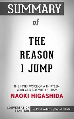 E-Book (epub) Summary of The Reason I Jump: The Inner Voice of a Thirteen-Year-Old Boy with Autism von Paul Adams