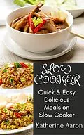 E-Book (epub) Quick & Easy Delicious Meals on Slow Cooker von Katherine Aaron