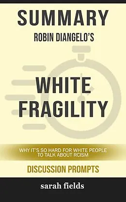 E-Book (epub) Summary: Robin Diangelo's White Fragility von Sarah Fields