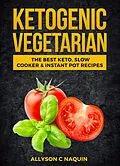 E-Book (epub) Ketogenic Vegetarian von Allyson C. Naquin