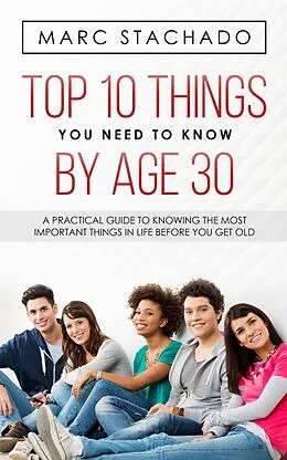 E-Book (epub) Top 10 Things You Need to Know by Age 30 von Marc Stachado