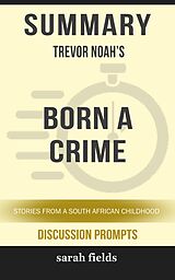 E-Book (epub) Summary: Trevor Noah's Born a Crime von Sarah Fields