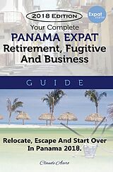 eBook (epub) Your Complete Panama Expat Retirement Fugitive &amp; Business Guide de Claude Acero