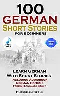 E-Book (epub) 100 German Short Stories For Beginners von Christian Stahl