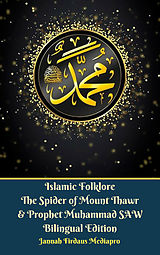 eBook (epub) Islamic Folklore The Spider of Mount Thawr and Prophet Muhammad SAW Bilingual Edition de Jannah Firdaus Mediapro