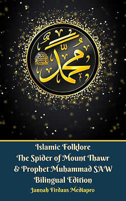 eBook (epub) Islamic Folklore The Spider of Mount Thawr and Prophet Muhammad SAW Bilingual Edition de Jannah Firdaus Mediapro