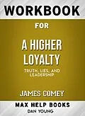 E-Book (epub) Workbook for A Higher Loyalty: Truth, Lies, and Leadership (Max-Help Books) von Dan Young