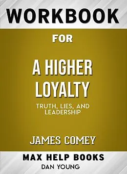 E-Book (epub) Workbook for A Higher Loyalty: Truth, Lies, and Leadership (Max-Help Books) von Dan Young