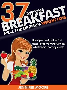 E-Book (epub) Awesome Breakfast Meals for Optimum Weight Loss von Jennifer Moore