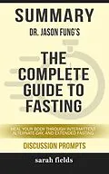 E-Book (epub) Summary: Dr. Jason Fung's The Complete Guide to Fasting von Sarah Fields