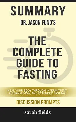 E-Book (epub) Summary: Dr. Jason Fung's The Complete Guide to Fasting von Sarah Fields