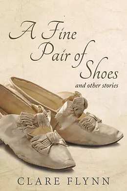 E-Book (epub) A Fine Pair of Shoes and Other Stories von Clare Flynn