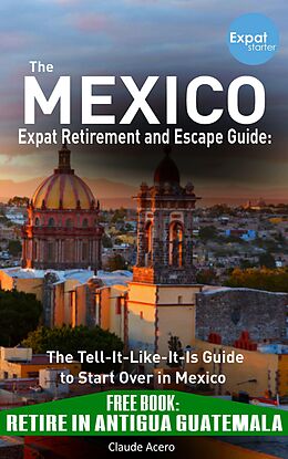 eBook (epub) Your Mexico Expat Retirement and Escape Guide to Start Over In Mexico de Claude Acero