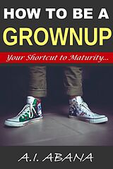 eBook (epub) How to Be a Grownup de A. I. Abana