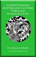 E-Book (epub) Understanding Australian Culture Through American Eyes von William Drake