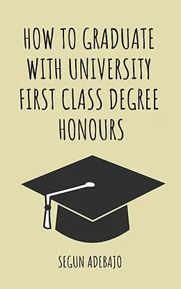 E-Book (epub) How to Graduate With University First Class Degree Honours von Segun Adebajo