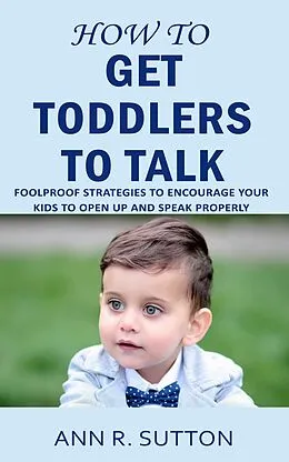 E-Book (epub) How to Get Toddlers to Talk von Ann R. Sutton