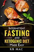 E-Book (epub) Intermittent Fasting and Ketogenic Diet Made Easy von KB Mac