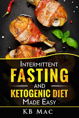 E-Book (epub) Intermittent Fasting and Ketogenic Diet Made Easy von KB Mac