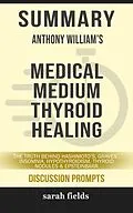 E-Book (epub) Summary: Anthony William's Medical Medium Thyroid Healing von Sarah Fields