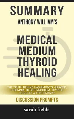E-Book (epub) Summary: Anthony William's Medical Medium Thyroid Healing von Sarah Fields