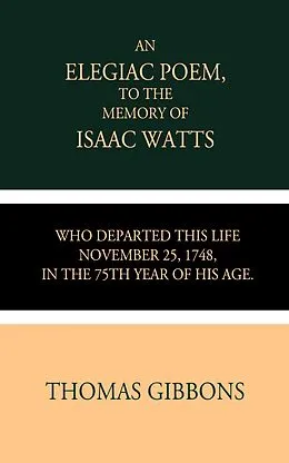 E-Book (epub) An Elegiac Poem to the Memory of the Rev. Isaac Watts von Thomas Gibbons