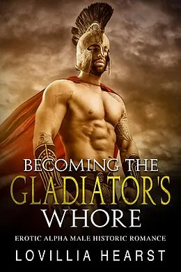 E-Book (epub) Becoming The Gladiator's Whore von Lovillia Hearst