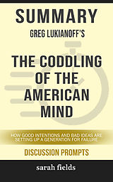 E-Book (epub) Summary: Greg Lukianoff's The Coddling of the American Mind von Sarah Fields