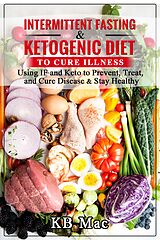 eBook (epub) Intermittent Fasting and Ketogenic Diet to Cure Illness de KB Mac