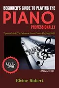 E-Book (epub) Beginner's Guide to Playing the Piano Professionally von Elvine Robert