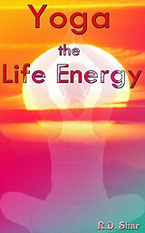E-Book (epub) Yoga the Life Energy von R.D. Shar