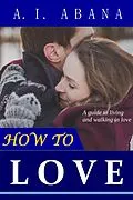E-Book (epub) How to Love von A. I. Abana