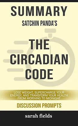 E-Book (epub) Summary: Satchin Panda's The Circadian Code von Sarah Fields