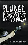 E-Book (epub) Plunge Into Darkness von Kristin N. Spencer
