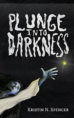 E-Book (epub) Plunge Into Darkness von Kristin N. Spencer