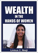 eBook (epub) Wealth in the Hands of Women de Livinus C. Nneji