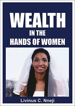 eBook (epub) Wealth in the Hands of Women de Livinus C. Nneji