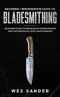 E-Book (epub) Bladesmithing: Beginner + Intermediate Guide to Bladesmithing von Wes Sander