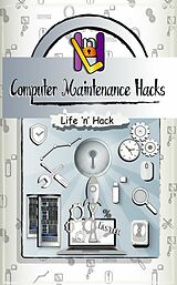 E-Book (epub) Computer Maintenance Hacks von Life 'n' Hack