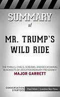 E-Book (epub) Summary of Mr. Trump's Wild Ride: The Thrills, Chills, Screams, and Occasional Blackouts of an Extraordinary Presidency: Conversation Starters von Paul Mani