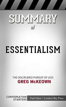 E-Book (epub) Summary of Essentialism: The Disciplined Pursuit of Less: Busy Readers Conversation Starters von Paul Mani