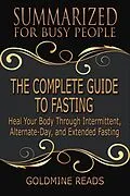 E-Book (epub) The Complete Guide to Fasting - Summarized for Busy People von Goldmine Reads