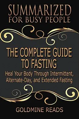 E-Book (epub) The Complete Guide to Fasting - Summarized for Busy People von Goldmine Reads