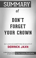 E-Book (epub) Summary of DON'T FORGET YOUR CROWN: Self-Love has everything to do with it. von Paul Adams