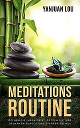 E-Book (epub) Meditations-Routine - Öffnen Sie Ihren Geist, Setzen Sie Ihre Gedanken zurück und Starten Sie neu von Yanjuan Lou