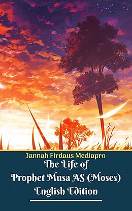 eBook (epub) The Life of Prophet Musa AS (Moses) English Edition de Jannah Firdaus Mediapro Mediapro