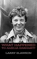 E-Book (epub) What Happened to Amelia Earhart? von Larry Slawson