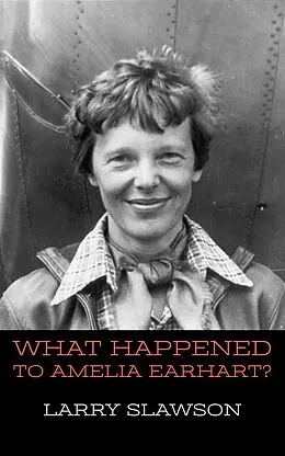 E-Book (epub) What Happened to Amelia Earhart? von Larry Slawson